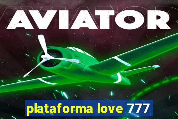 plataforma love 777